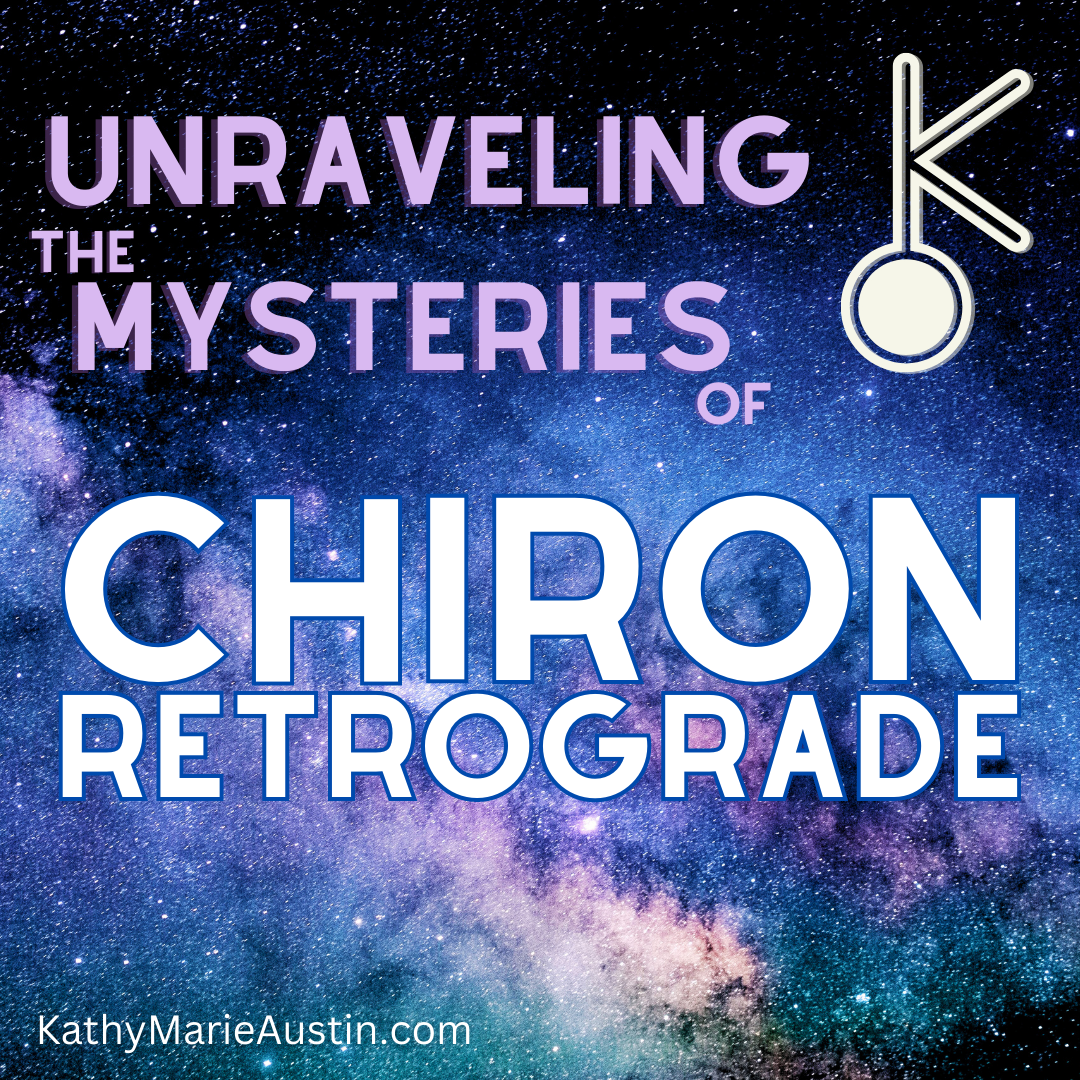 Starry back ground with Text: Unraveling the mysteries of Chiron Retrograde Kathy Marie Austin.